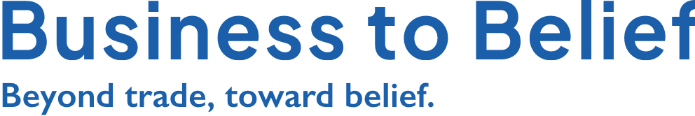Business to Belief 「商い」の先の、「信じること」へ。